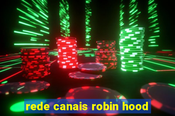 rede canais robin hood